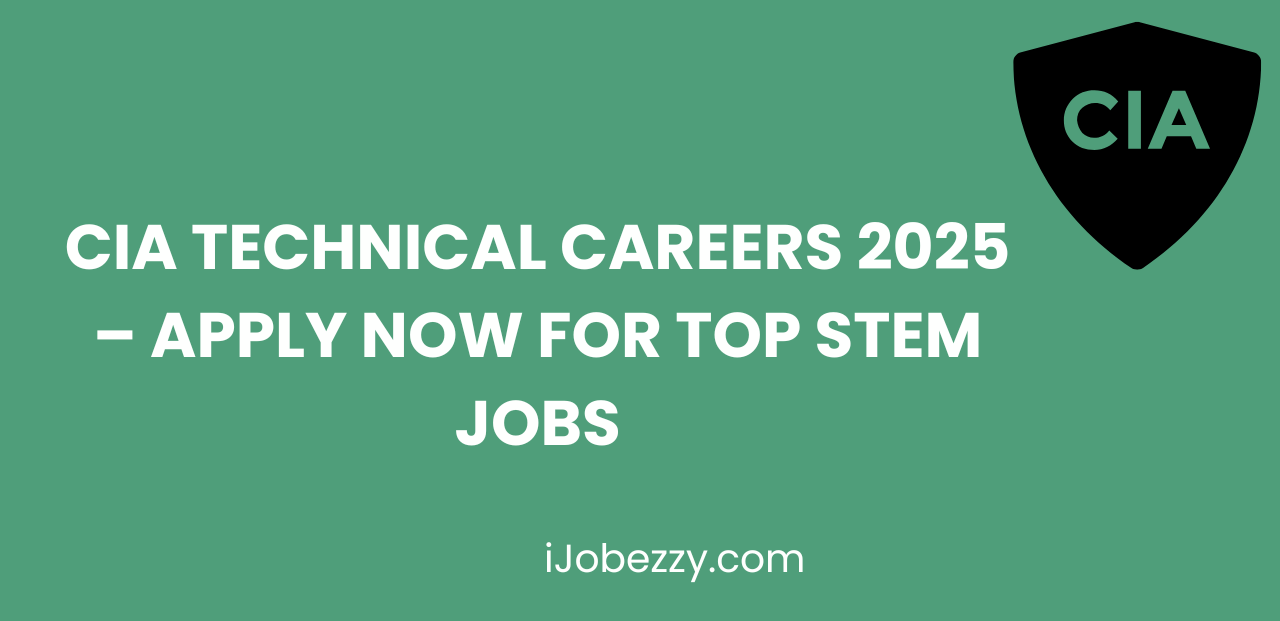 CIA Technical Careers 2025 – Apply Now for Top STEM Jobs